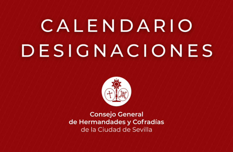 CALENDARIO DE DESIGNACIONES PARA EL PRÓXIMO AÑO 2026 – Consejo General de Hermandades y Cofradías de la Ciudad Sevilla