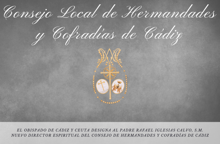 El Obispado de Cádiz y Ceuta designa al padre Rafael Iglesias Calvo, S.M.Nuevo director espiritual del Consejo de Hermandades y Cofradías de Cádiz.