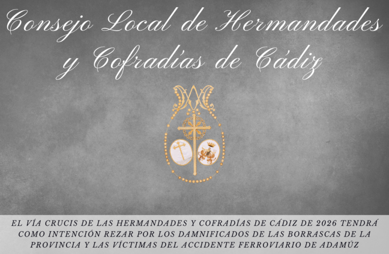 El Vía Crucis de las Hermandades y Cofradías de Cádiz de 2026 tendrá como intención rezar por los damnificados de las borrascas de la provincia y las víctimas del accidente ferroviario de Adamúz