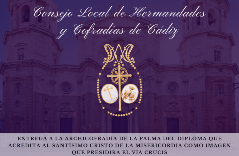 Entrega a la Archicofradía de La Palma del diploma que acredita al Santísimo Cristo de la Misericordia como imagen que presidirá el Vía Crucis