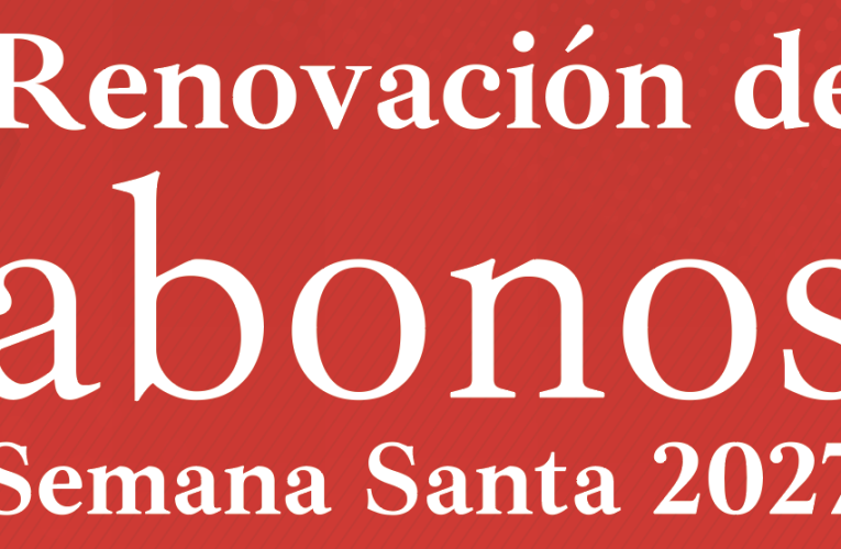Proceso de Renovación de Abonos: Semana Santa 2027